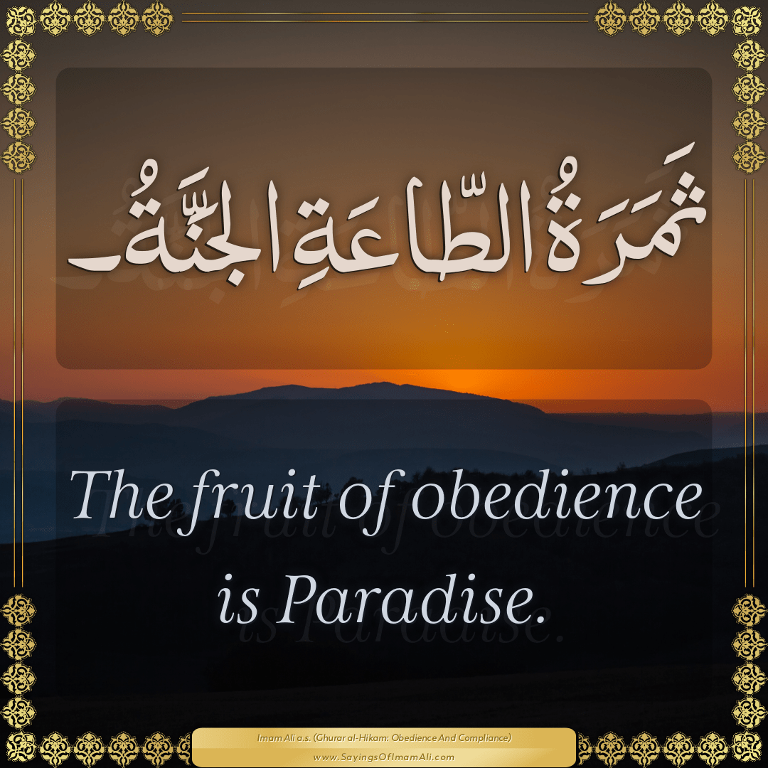 The fruit of obedience is Paradise.